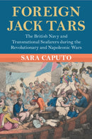 Foreign Jack Tars : The British Navy and Transnational Seafarers during the Revolutionary and Napoleonic Wars-9781009199810