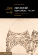 Intervening in International Justice : Third States before Courts and Tribunals-9781009201605
