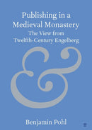 Publishing in a Medieval Monastery : The View from Twelfth-Century Engelberg-9781009202558