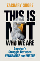 This Is Not Who We Are : America's Struggle Between Vengeance and Virtue-9781009203449