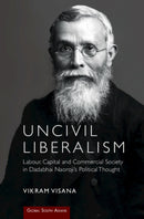 Uncivil Liberalism : Labour, Capital and Commercial Society in Dadabhai Naoroji's Political Thought-9781009215541
