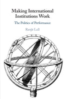 Making International Institutions Work : The Politics of Performance-9781009216241
