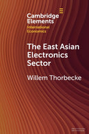 The East Asian Electronics Sector : The Roles of Exchange Rates, Technology Transfer, and Global Value Chains-9781009216814