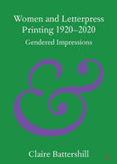 Women and Letterpress Printing 1920-2020 : Gendered Impressions-9781009219327