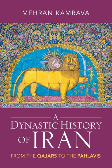 A Dynastic History of Iran : From the Qajars to the Pahlavis-9781009224659