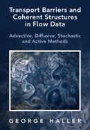 Transport Barriers and Coherent Structures in Flow Data : Advective, Diffusive, Stochastic and Active Methods-9781009225175