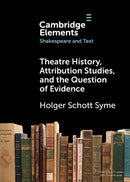 Theatre History, Attribution Studies, and the Question of Evidence-9781009227414