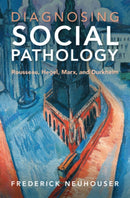 Diagnosing Social Pathology : Rousseau, Hegel, Marx, and Durkheim-9781009235037