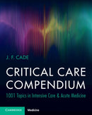 Critical Care Compendium : 1001 Topics in Intensive Care & Acute Medicine-9781009237420