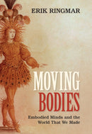 Moving Bodies : Embodied Minds and the World That We Made-9781009245630
