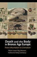 Death and the Body in Bronze Age Europe : From Inhumation to Cremation-9781009247399
