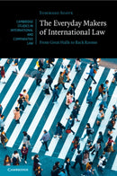 The Everyday Makers of International Law : From Great Halls to Back Rooms-9781009248020