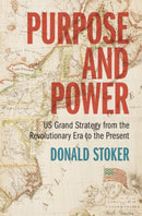 Purpose and Power : US Grand Strategy from the Revolutionary Era to the Present-9781009257275