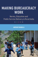 Making Bureaucracy Work : Norms, Education and Public Service Delivery in Rural India-9781009258043