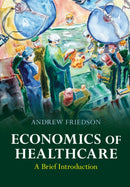 Economics of Healthcare : A Brief Introduction-9781009258432