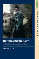 Heretical Orthodoxy : Lev Tolstoi and the Russian Orthodox Church-9781009260411