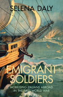 Emigrant Soldiers : Mobilising Italians Abroad in the First World War-9781009268905