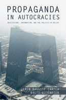 Propaganda in Autocracies : Institutions, Information, and the Politics of Belief-9781009271233