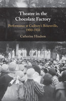 Theatre in the Chocolate Factory : Performance at Cadbury's Bournville, 1900-1935-9781009271882