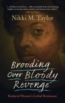 Brooding over Bloody Revenge : Enslaved Women's Lethal Resistance-9781009276849