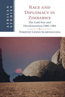 Race and Diplomacy in Zimbabwe : The Cold War and Decolonization,1960-1984-9781009281706