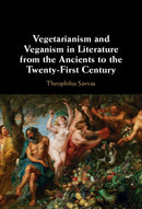 Vegetarianism and Veganism in Literature from the Ancients to the Twenty-First Century-9781009287258