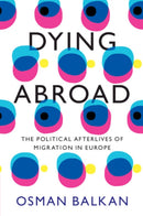 Dying Abroad : The Political Afterlives of Migration in Europe-9781009288606
