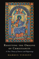 Resetting the Origins of Christianity : A New Theory of Sources and Beginnings-9781009290487