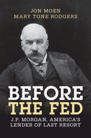 Before the Fed : J.P. Morgan, America's Lender of Last Resort-9781009291569