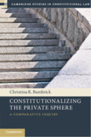 Constitutionalizing the Private Sphere : A Comparative Inquiry-9781009293709