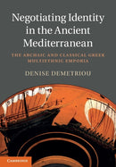 Negotiating Identity in the Ancient Mediterranean : The Archaic and Classical Greek Multiethnic Emporia-9781009296762