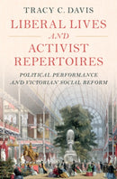 Liberal Lives and Activist Repertoires : Political Performance and Victorian Social Reform-9781009297530