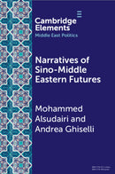 Narratives of Sino-Middle Eastern Futures : In the Eye of the Beholder-9781009297868
