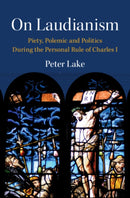 On Laudianism : Piety, Polemic and Politics During the Personal Rule of Charles I-9781009306812