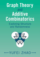 Graph Theory and Additive Combinatorics : Exploring Structure and Randomness-9781009310949