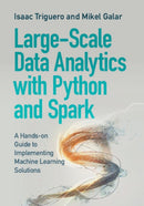 Large-Scale Data Analytics with Python and Spark : A Hands-on Guide to Implementing Machine Learning Solutions-9781009318259