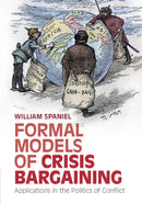 Formal Models of Crisis Bargaining : Applications in the Politics of Conflict-9781009318532
