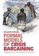 Formal Models of Crisis Bargaining : Applications in the Politics of Conflict-9781009318549