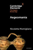 Aegeomania : Modern Reimaginings of the Aegean Bronze Age-9781009319096