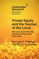 Private Equity and the Demise of the Local : The Loss of Community Economic Power and Autonomy-9781009321846