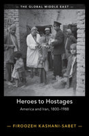 Heroes to Hostages : America and Iran, 1800-1988-9781009322096