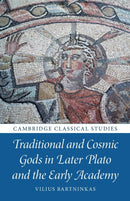 Traditional and Cosmic Gods in Later Plato and the Early Academy-9781009322614