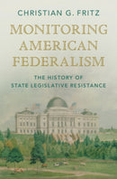 Monitoring American Federalism : The History of State Legislative Resistance-9781009325578