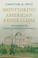Monitoring American Federalism : The History of State Legislative Resistance-9781009325615
