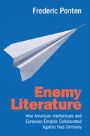 Enemy Literature : How American Intellectuals and European Emigres Collaborated Against Nazi Germany-9781009335362