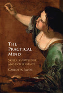 The Practical Mind : Skill, Knowledge, and Intelligence-9781009336925