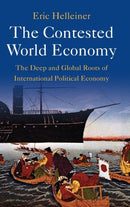 The Contested World Economy : The Deep and Global Roots of International Political Economy-9781009337502