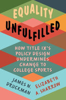 Equality Unfulfilled : How Title IX's Policy Design Undermines Change to College Sports-9781009338363