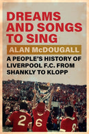 Dreams and Songs to Sing : A People's History of Liverpool FC from Shankly to Klopp-9781009340236