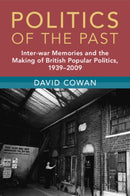 Politics of the Past : Inter-war Memories and the Making of British Popular Politics, 1939-2009-9781009340311